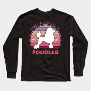 Easily Distracted By Poodles Long Sleeve T-Shirt